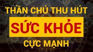 Thần Chú Thu Hút Sức Khỏe Cực Mạnh - Cơ Thể Tự Chữa Lành I Sức Mạnh Tiềm Thức Luật Hấp Dẫn