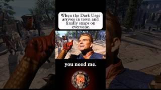 The Dark Urge IS DONE.
