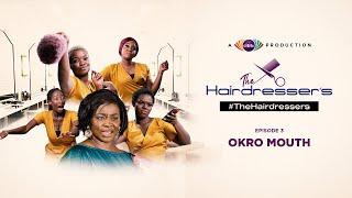 Okro Mouth; Citi TV’s The Hairdresser’s Episode 3