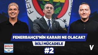 Fenerbahçe 2 Nisan’da ne karar verecek? | Ali Ece, Emek Ege | İkili Mücadele #2