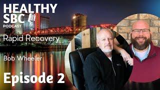 Healthy SBC Podcast Episode 2: Rapid Recovery with Bob Wheeler