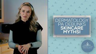 Dermatology PA Debunks Skincare MYTHS!