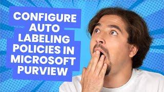 CONFIGURE AUTO LABELING POLICIES IN MICROSOFT PURVIEW