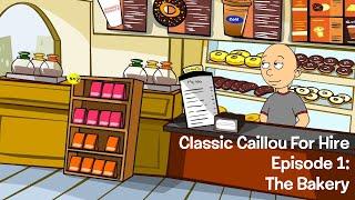 Classic Caillou for Hire: Episode 1; Bakery