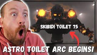 ASTRO TOILET ARC BEGINS!!! skibidi toilet 75 (REACTION!!!)