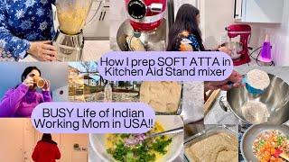 BUSY Life of INDIAN WORKING MOM in USA/HOW To prepare SOFT ATTA DOUGH in Kitchen Aid STAND MIXER