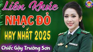 LK CHIẾC GẬY TRƯỜNG SƠN,CÔ GÁI MỞ ĐƯỜNG // Tuyển Chọn Những Ca Khúc NHẠC ĐỎ CÁCH MẠNG Hay Nhất 2025