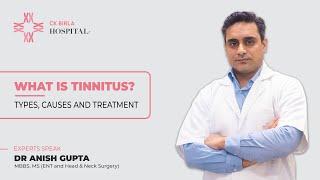 What is Tinnitus - Types, Causes and Treatment | Dr Anish Gupta | CK Birla Hospital