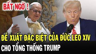 Tin Mới! Bất Ngờ Đức Giáo Hoàng Leo XIV Đề Xuất Cho Tổng Thống Donald Trump - Xin Cầu Nguyện