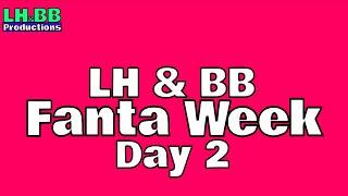 LH & BB Fanta Week | Day 2