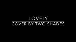 Lovely - Billie Eilish Ft. Khalid (Two Shades cover)