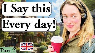 I say this EVERY day! PART 2 | Natural speed of talking!! | DAILY English! | British accent