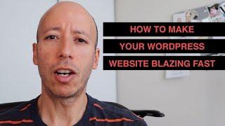 How To Make Your WordPress Website Blazing Fast