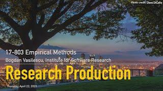 Methods L22 - Research Production Best Practices [CMU 17803 Empirical Methods - Spring 2021]