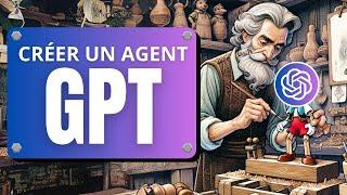 Créer un Agent GPT (son propre ChatBot) : les GPTs sur ChatGPT