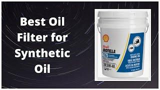 Top 5 Best Oil Filter for Synthetic Oils review and buying guide