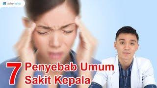 7 Penyebab Umum Sakit Kepala | DokterSehat