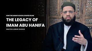 The Legacy of Imam Abu Hanifa: His School, Wisdom & Contributions | Shaykh Asrar Rashid