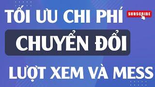 CÁCH TỐI ƯU CHI PHÍ TĂNG TỈ LỆ CHUYỂN ĐỔI VỚI MỤC TIÊU TĂNG LƯỢT XEM VÀ TIN NHẮN