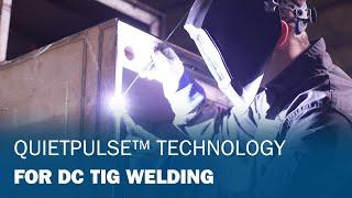 QuietPulse™ Technology for DC TIG Welding
