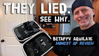 This PROVES they are LYING to you! - BetaFpv Aquila16 RTF - Honest Review