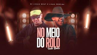 NO MEIO DO ROLO (FUNK REMIX) DJ LUCAS BEAT E LUAN PEREIRA