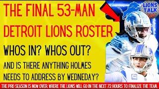 THE FINAL 53 MAN DETROIT LIONS ROSTER- WHOS IN WHOS OUT? IS THERE ANYTHING ELSE HOLMES WILL DO?