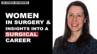 Insights into a Surgical Career & Women in Surgery | Ms Melissa Cunha | Dr Atousa Interviews