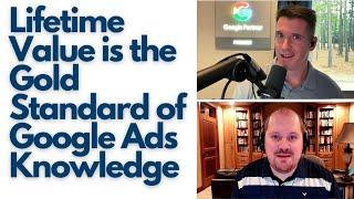 Lifetime Value is the Gold Standard of Google Ads Knowledge