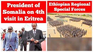 President of Somalia on the 4th Visit in Eritrea | Ethiopian Regional Special Forces