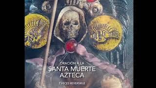 Oración a la Santa Muerte Azteca ( 7 veces reversible)