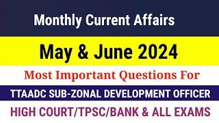 Current Affairs | May & June 2024 | Imp For TTAADC SZDO/HIGH COURT/TPSC/BANK & ALL