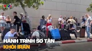 Chiến sự Israel - Iran: Các nước gấp rút sơ tán công dân khỏi Iran | VTV4