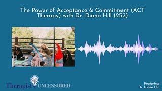 The Power of Acceptance & Commitment (ACT Therapy) with Dr. Diana Hill (252)