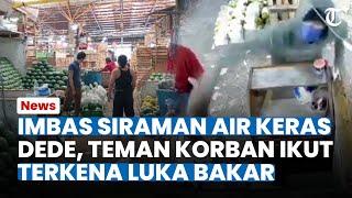 IMBAS SIRAMAN Air Keras, Warga Lain Ikut Kena Imbasnya Rekan Korban Terkena Luka Bakar