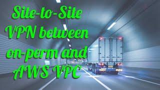 Building a Site-to-Site VPN from On-Prem Network to AWS Cloud (Hands-On Tutorial)