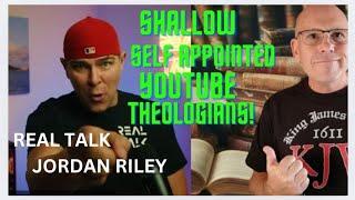 THE SHALLOW WATERS OF SELF APPOINTED YOUTUBE THEOLOGIANS. #real talk #jordan riley