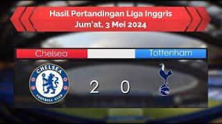 Hasil Liga Inggris 3 Mei 2024 - The Blues Menang VS Spurs - Merangkak Naik ke Zona Eropa