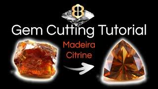 Gem Cutting Tutorial - Faceting a Madeira Citrine with a Trillian Design