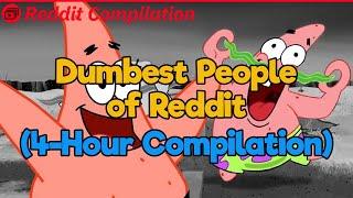 4-Hour Compilation Of the Dumbest, Stupidest, Most Idiotic People of Reddit