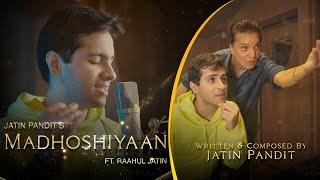 Madhoshiyaan | Jatin Pandit | Raahul Jatin | Original Song