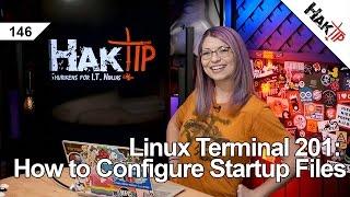 Linux Terminal 201: How to Configure Startup Files - HakTip 146