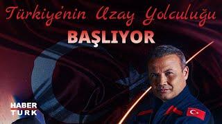 #CANLI - Türkiye'nin Uzay Yolculuğu #ÖzelYayını