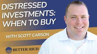 Timing the Market: Investing in Distressed Assets with Scott Carson | The Better Than Rich Show