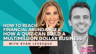 How to Reach Financial Abundance + Ryan Levesque on How a Quiz Builds a Multimillion Dollar Business