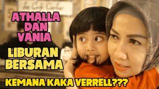 Athalla Dan Vania Liburan Bersama,,, Kemana Kakak Verrell????