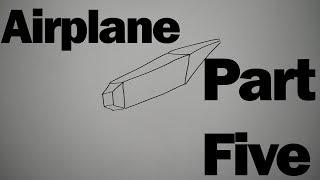 How to Build an Airplane: Part 5