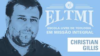 Christian Gillis - ELTMI - Escola Livre de Teologia em Missão Integral