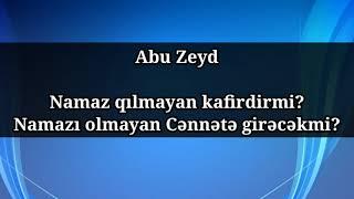 Abu Zeyd - Namaz qılmayan kafirdirmi?