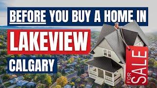 Before Buying a Home In Lakeview, Calgary: What You Need To Know [2024]